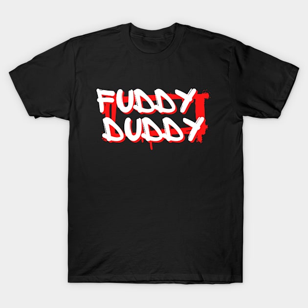 Fuddy duddy - funny words - funny sayings T-Shirt by mo_allashram